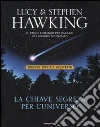 La chiave segreta per l'universo. Ediz. illustrata libro