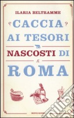 Caccia ai tesori nascosti di Roma libro