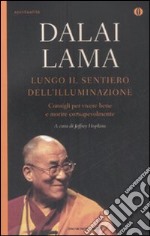 Lungo il sentiero dell'illuminazione. Consigli per vivere e morire consapevolmente libro