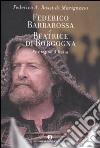 Federico Barbarossa e Beatrice di Borgogna. Re e regina d'Italia libro