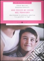 Mio figlio mi legge nel pensiero. Realizzare la sintonia emotiva tra genitori e figli libro