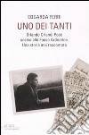 Uno dei tanti. Orlando Orlandi Posti ucciso alle Fosse Ardeatine. Una storia mai raccontata libro