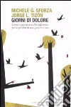 Giorni di dolore. Come si guarisce dalla sofferenza per la perdita di una persona cara libro di Tizón Jorge L. Sforza Michele G.