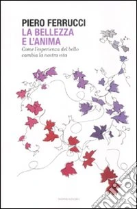 La bellezza e l'anima. Come l'esperienza del bello cambia la nostra vita libro
