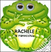 Rachele la ranocchia. I dondolibri. Ediz. illustrata libro