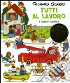 Tutti al lavoro. I grandi classici. Ediz. illustrata libro