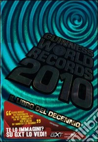 Guinness World Records 2010. Il libro del decennio libro