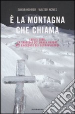 E la montagna che chiama. Luglio 2008. La tragedia del Nanga Parbat nel racconto dei sopravvissuti libro