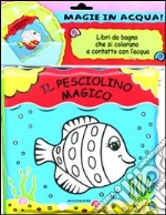 Il pesciolino magico. Magie in acqua! libro