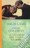 Le Emozioni che fanno guarire. Conversazioni con il Dalai Lama libro di Gyatso Tenzin (Dalai Lama) Goleman Daniel