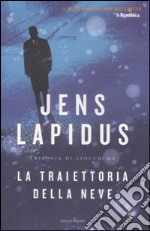 La traiettoria della neve. Trilogia di Stoccolma. Vol. 1 libro