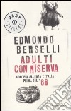 Adulti con riserva. Com'era allegra l'Italia prima del '68 libro