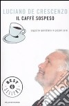 Il caffè sospeso. Saggezza quotidiana in piccoli sorsi libro