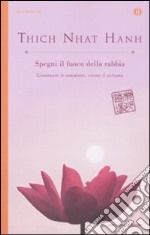 Spegni il fuoco della rabbia. Governare le emozioni, vivere il nirvana libro