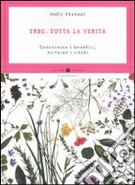 Erbe: tutta la verità. Conoscerne i benefici, evitarne i rischi libro