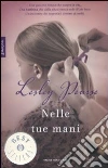 Nelle tue mani libro di Pearse Lesley