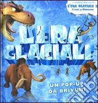 L'Era glaciale. Un pop up da brividi! libro