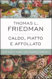 Caldo, piatto e affollato. Com'è oggi il mondo, come possiamo cambiarlo
