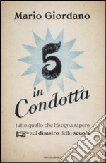 Cinque in condotta. Tutto quello che bisogna sapere sul disastro della scuola libro