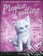 Amiche ballerine. Magico gattino. Vol. 7 libro