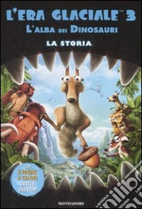 L'era glaciale 3. L'alba dei dinosauri. La storia libro
