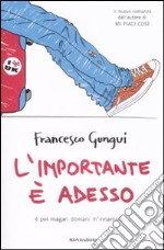 L'importante è adesso. E poi magari domani m'innamoro... libro