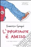 L'importante è adesso. E poi magari domani m'innamoro... libro