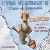 L'Era glaciale 3. L'alba dei dinosauri. Il minilibro libro