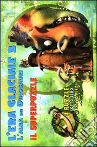 L'Era glaciale 3. L'alba dei dinosauri. Il super puzzle libro