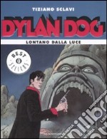 Dylan Dog. Lontano dalla luce libro