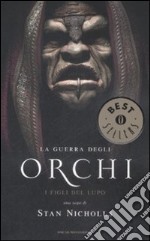 I figli del lupo. La guerra degli orchi (1) libro