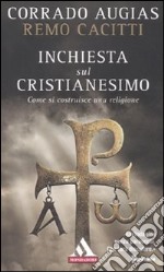 Inchiesta sul cristianesimo. Come si costruisce una religione