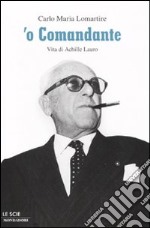 'O Comandante. Vita di Achille Lauro libro