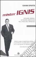 Mister Ignis. Giovanni Borghi: un sogno americano nell'Italia del miracolo libro