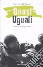 Quasi uguali. Storie di immigrazione libro