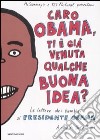 Caro Obama, ti è già venuta qualche buona idea? Le lettere dei bambini al presidente Obama libro