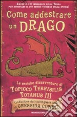 Come addestrare un drago. Le eroiche disavventure di Topicco Terribilis Totanus III libro