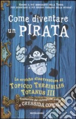 Come diventare un pirata. Le eroiche disavventure di Topicco Terribilis Totanus III libro