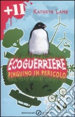 Ecoguerriere. Pinguino in pericolo libro