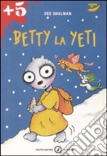 Betty la Yeti. Ediz. illustrata libro