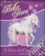 Il Libro dell'amicizia. Bella Sara libro