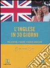 L'inglese in 30 giorni. Per lavorare, studiare, viaggiare, conoscere. Con CD Audio formato MP3 libro