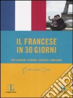 Il francese in 30 giorni. Per lavorare, studiare, viaggiare, conoscere. Con CD Audio formato MP3 libro