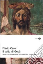 Il volto di Gesù. Ediz. illustrata libro