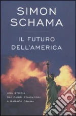 Il futuro dell'America. Una storia dai padri fondatori a Barack Obama libro