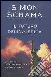 Il futuro dell'America. Una storia dai padri fondatori a Barack Obama libro di Schama Simon