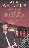 Una giornata nell'antica Roma. Vita quotidiana, segreti e curiosità libro