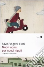 Nuovi nonni per nuovi nipoti. La gioia di un incontro libro