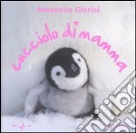 Cucciolo di mamma. Ediz. illustrata libro