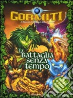 La battaglia senza tempo. Gormiti. Con poster libro